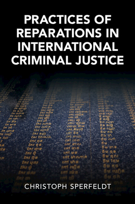 Practices of Reparations in International Criminal Justice (Cambridge Studies in Law and Society)