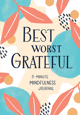 Best Worst Grateful: A Daily 5 Minute Mindfulness Journal to Cultivate Gratitude and Live a Peaceful,  Positive, and Happier Life By Spruce Books Cover Image