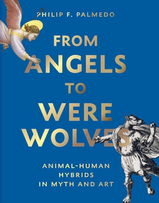 From Angels to Werewolves: Animal-Human Hybrids in Myth and Art Cover Image