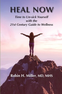 Heal Now: Time to Un-sick Yourself with the 21st Century Guide to Wellness Cover Image