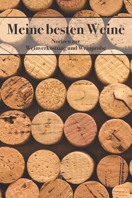 Meine Besten Weine Notizen Zur Weinverkostung Und Weinprobe: Vorlagen Zum Eintragen Der Weinqualität By Wineyard Publishing Cover Image