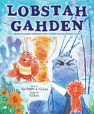 Lobstah Gahden: Speak out against pollution with a wicked awesome Boston accent! By Alli Brydon, EG Keller Cover Image