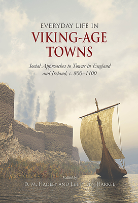 Everyday Life in Viking-Age Towns: Social Approaches to Towns in England and Ireland, C. 800-1100 Cover Image