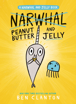 Peanut Butter and Jelly (A Narwhal and Jelly Book #3) By Ben Clanton Cover Image