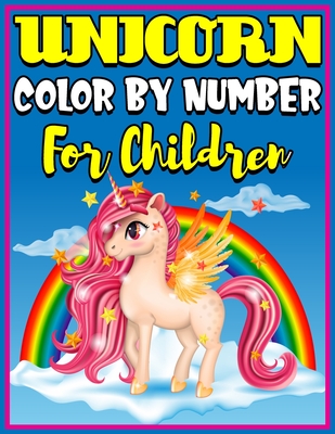 Unicorn Color by Numbers for Kids Ages 4-8: Unicorn Coloring Book for Kids and Educational Activity Books for Kids [Book]