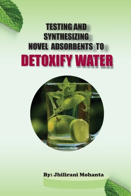 Testing and synthesizing novel adsorbents to detoxify water cover
