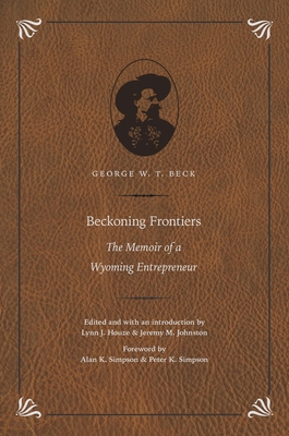 Beckoning Frontiers: The Memoir of a Wyoming Entrepreneur (The Papers of William F. "Buffalo Bill" Cody)