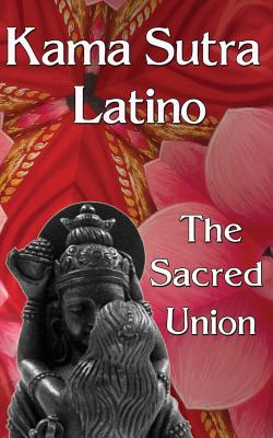 Kama Sutra Latino: The Sacred Union By Yanina Olmos Cover Image