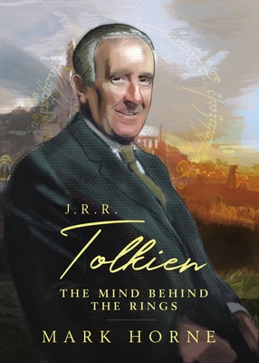 J. R. R. Tolkien: The Mind Behind the Rings By Mark Horne Cover Image