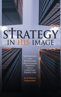 Strategy in His Image: Supporting and Sustaining Organizational Strategy From a Christian Perspective Cover Image
