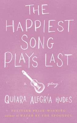 The Happiest Song Plays Last By Quiara Alegría Hudes Cover Image