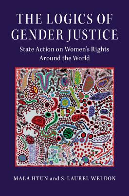 The Logics of Gender Justice: State Action on Women's Rights Around the World (Cambridge Studies in Gender and Politics) Cover Image