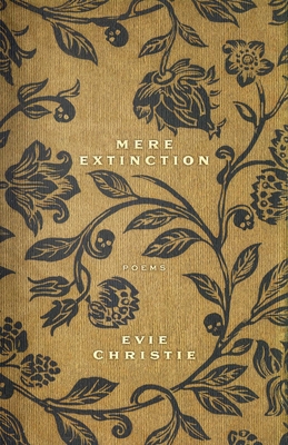 Mere Extinction: Poems By Evie Christie Cover Image