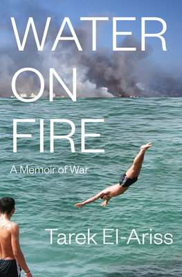 Water on Fire: A Memoir of War