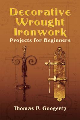 Decorative Wrought Ironwork Projects for Beginners (Dover Craft Books) Cover Image