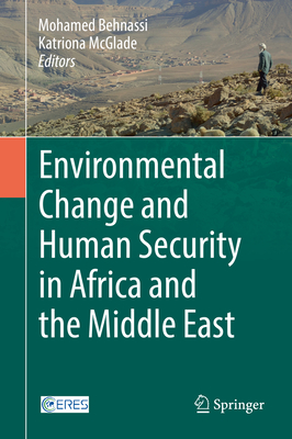 Environmental Change and Human Security in Africa and the Middle East By Mohamed Behnassi (Editor), Katriona McGlade (Editor) Cover Image