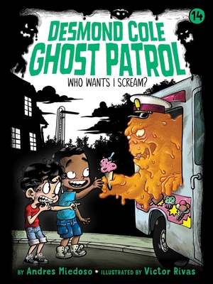 Who Wants I Scream? (Desmond Cole Ghost Patrol #14) By Andres Miedoso, Victor Rivas (Illustrator) Cover Image