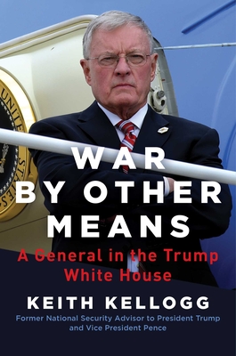 War by Other Means: A General in the Trump White House By Keith Kellogg Cover Image