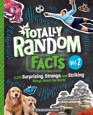 Totally Random Facts Volume 2: 3,219 Surprising, Strange, and Striking Things About the World By Melina Gerosa Bellows Cover Image