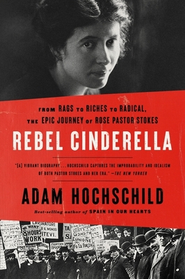 Rebel Cinderella: From Rags to Riches to Radical, the Epic Journey of Rose Pastor Stokes By Adam Hochschild Cover Image