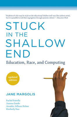 Stuck in the Shallow End, updated edition: Education, Race, and Computing By Jane Margolis, Rachel Estrella (Contributions by), Joanna Goode (Contributions by), Jennifer Jellison Holme (Contributions by), Kim Nao (Contributions by) Cover Image