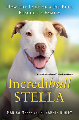 Incredibull Stella: How the Love of a Pit Bull Rescued a Family Cover Image