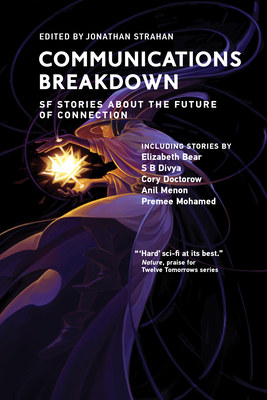 Communications Breakdown: SF Stories about the Future of Connection (Twelve Tomorrows)