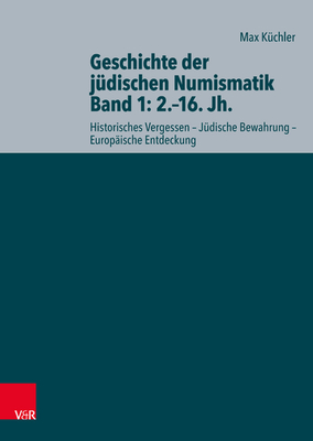 Geschichte Der Judischen Numismatik - Band 1: 2.-16. Jh.: Historisches Vergessen - Judische Bewahrung - Europaische Entdeckung (Ioudaioi #13)