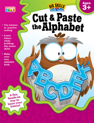 Cut & Paste the Alphabet, Ages 3 - 5 (Big Skills for Little Hands(r)) By Brighter Child (Compiled by), Carson Dellosa Education (Compiled by) Cover Image