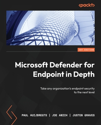 Microsoft Defender for Endpoint in Depth: Take any organization's endpoint security to the next level By Paul Huijbregts, Joe Anich, Justen Graves Cover Image