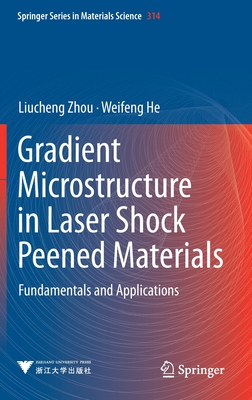 Gradient Microstructure in Laser Shock Peened Materials: Fundamentals and Applications By Liucheng Zhou, Weifeng He Cover Image