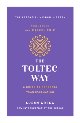 The Toltec Way: A Guide to Personal Transformation (The Essential Wisdom Library) Cover Image