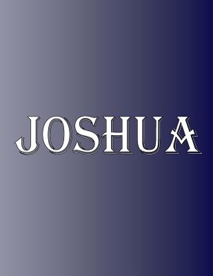 Joshua: 100 Pages 8.5 X 11 Personalized Name on Notebook College Ruled Line Paper