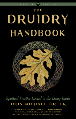 Druidry Handbook: Spiritual Practice Rooted in the Living Earth (Weiser Classics Series) Cover Image