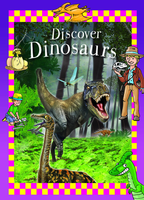 Discover Dinosaurs: An Illustrated Book for Children about the Prehistoric Animals of the Jurassic and Cretaceous Periods Cover Image