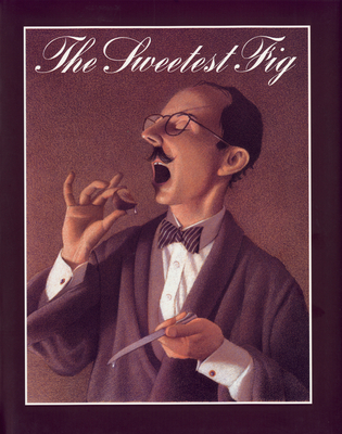 The Sweetest Fig By Chris Van Allsburg, Chris Van Allsburg (Illustrator) Cover Image