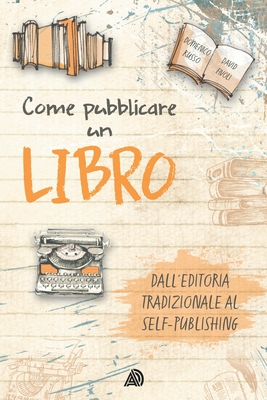 Come pubblicare un libro: dall'editoria tradizionale al self-publishing By David Fivoli, Domenico Russo Cover Image