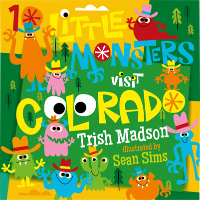 10 Little Monsters Visit Colorado By Trish Madson, Sean Sims (Illustrator) Cover Image