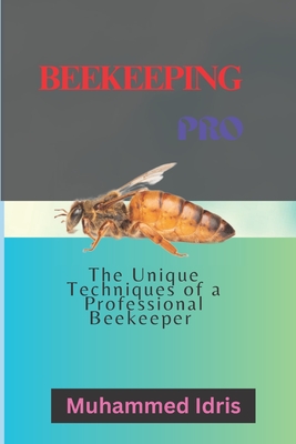 Beekeeping pro: The Unique techniques of a Professional beekeeper Cover Image