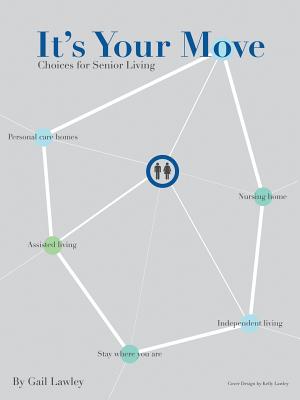 It's Your Move: Choices for Senior Living By Gail Lawley Cover Image