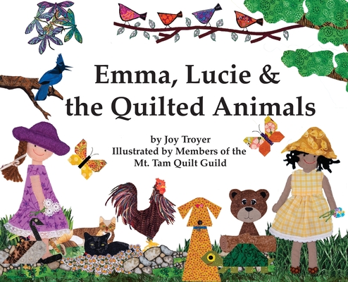 Emma, Lucie and the Quilted Animals By Joy Troyer, Mt Tam Quilt Guild (Illustrator) Cover Image