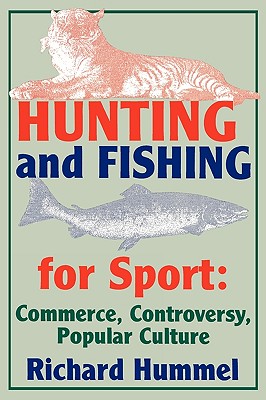 Hunting and Fishing for Sport: Commerce, Controversy, Popular Culture