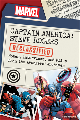 Captain America: Steve Rogers Declassified: Notes, Interviews, and Files from the Avengers’ Archives
