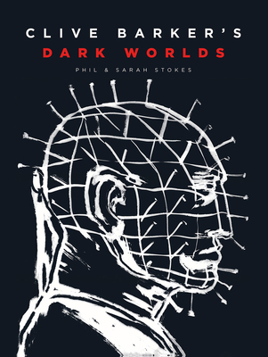 Clive Barker’s Dark Worlds By Phil and Sarah Stokes Cover Image