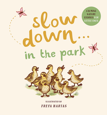 Slow Down . . . in the Park: Calming Nature Stories for Little Ones By Freya Hartas (Illustrator), Rachel Williams Cover Image