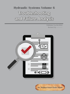 Hydraulic Systems Volume 6: Troubleshooting and Failure Analysis By Medhat Khalil Cover Image