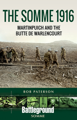 The Somme 1916: Martinpuich and the Butte de Warlencourt (Battleground Books: Wwi) By Bob Paterson Cover Image
