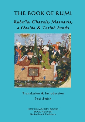 The Book of Rumi: Ruba'is, Ghazals, Masnavis and a Qasida