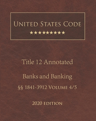 United States Code Annotated Title 12 Banks and Banking 2020 Edition §§1841 - 3912 Volume 4/5 By Jason Lee (Editor), United States Government Cover Image
