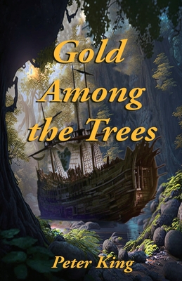 Gold Among the Trees By Peter King Cover Image